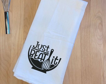 Just beat it towel, tea towel, kitchen towel, flour sack towel, gift, housewarming gift, baking, baking towel