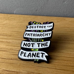Destroy The Patriarchy not the planet! Metal enamel pin, badge, button: Feminism, Feminist, Equality, Human rights Plant Save Earth