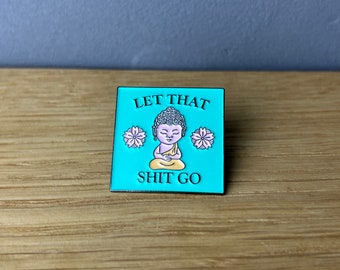 Let that shit go! Metall Emaille Pin, Button, Anstecker: Buddha, Feminist, Selfcare, Queer, My Body, No hate, no racism, Meditation, Yoga Om