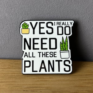 Yes, I need all these plants! Enamel pin, badge, button: plants, plantmom, plantdad, funny, sarcastic, flowers, succulents, feminist