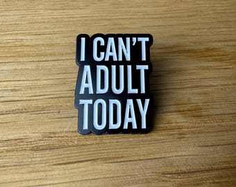 Can't adult today! Enamel pin, button, badge: Funny, Introvert, ADHD, ADHD, Sarcastic, Feelings, Autism, Neurodivergent Childish sign