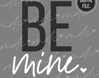 Be Mine SVG/ Boy Valentine svg/ Valentine Quote svg/ Be My Valentine Shirt svg/ Valentines Day svg/ Valentine Shirt PNG/ Valentines PNG