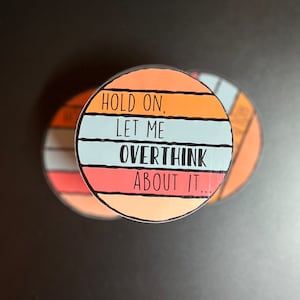 Hold On Let Me Overthink About It...Sticker