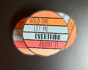 Hold On Let Me Overthink About It...Sticker