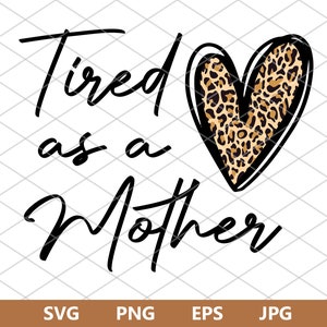 Fatiguée comme une mère svg, Leopard svg, Mom svg, Fatiguée maman svg, Leopard Heart svg, Fête des Mères svg, Fatiguée Svg, Mama Svg, Fichiers Svg pour Cricut