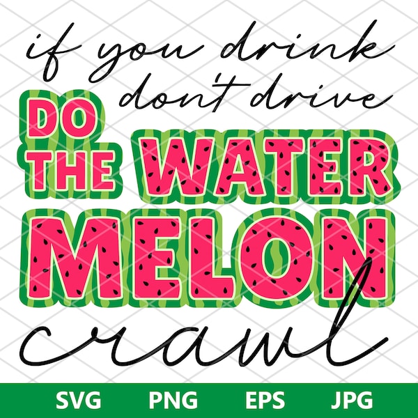 If You Drink Don't Drive Do The Watermelon Crawl Png, SVG for Cricut, Print and Cut File, Silhouette JPG, SVG, eps, png