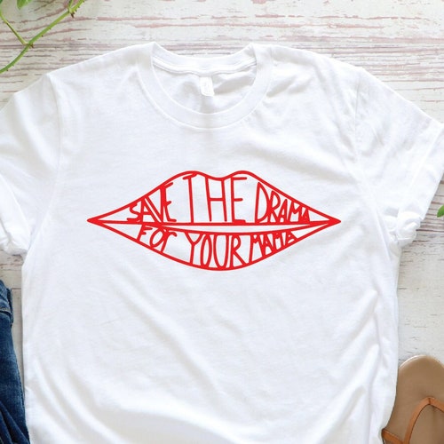 Save The Drama For Your Mama Shirt