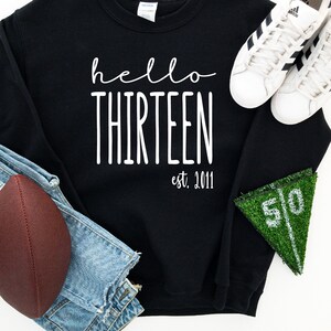 Hello Thirteen Sweatshirt: 13th Birthday Gift, Est 2013, Born in 2013 Apparel