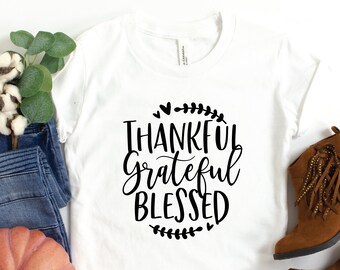 Thankful Grateful Blessed Shirt - Bella Canvas Cotton Thanksgiving Tee