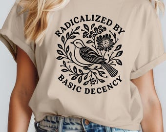 Camiseta radicalizada por la decencia básica, camiseta feminista liberal, camisetas de protesta política, camisetas antifascistas