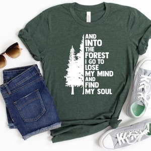 And Into The Forest I Go To Lose My Mind And Find My Soul, Hiking Shirt, Nature Lover, Boho Tee, Into The Forest Shirt, Camping Shirt