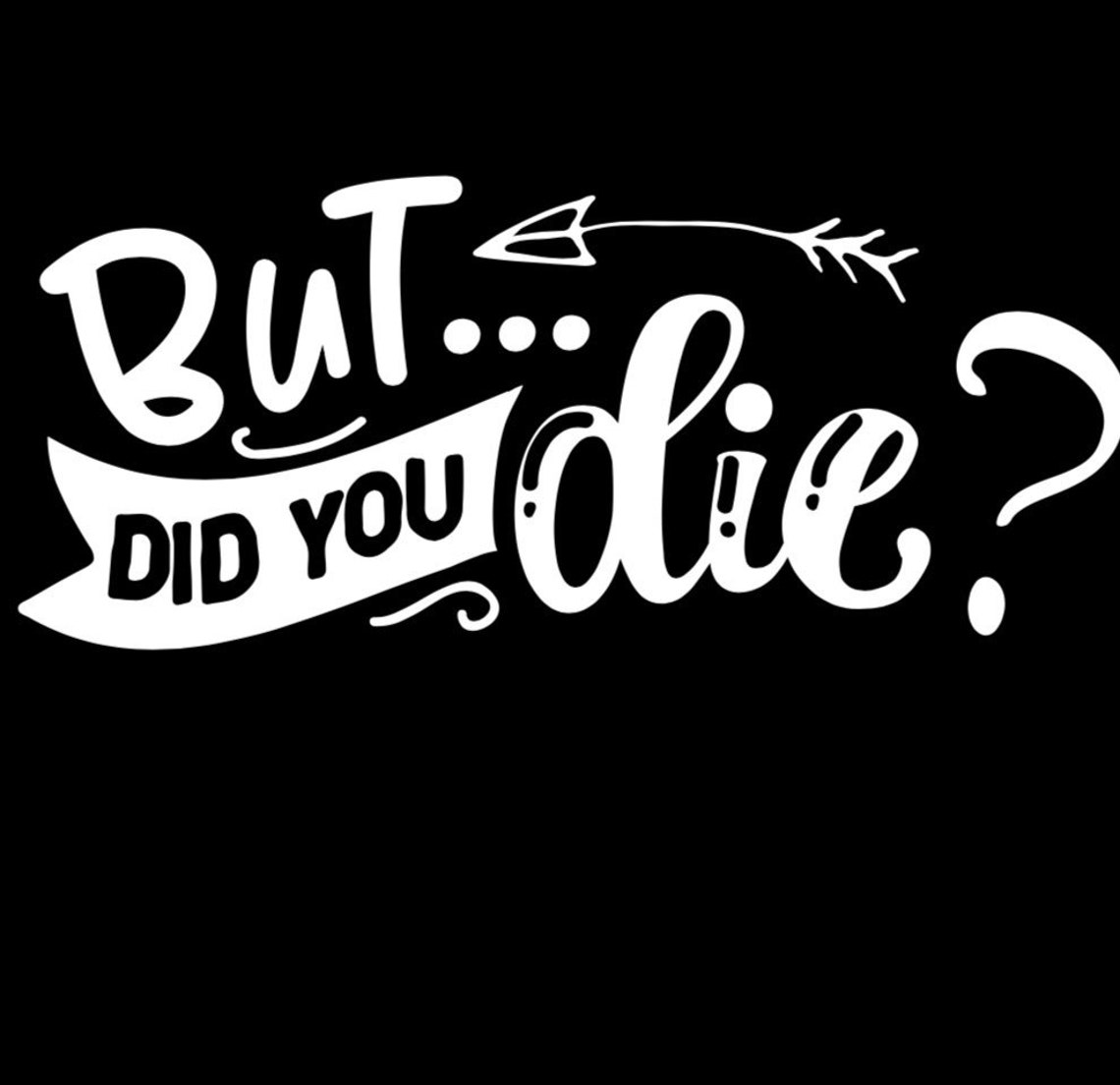 But Did You Die Car Decal but Did You Die Sticker Car Etsy