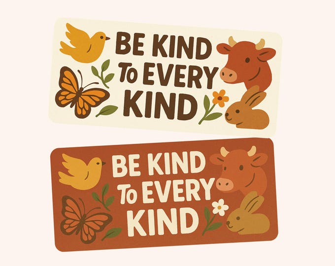 Be Kind to Every Kind- Bumper Sticker (1pc)