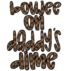 Könnte beinhalten: Brauner und weißer karierter Grafiktext mit der Aufschrift "boujee on daddy's dime".