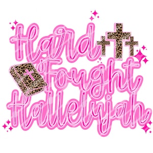 May include: Pink graphic with the text "Hard Fought Hallelujah" with a bible and three crosses with a leopard print design.