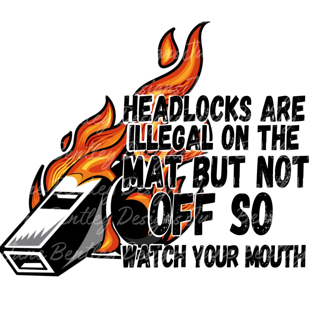 Headlocks Are Illegal on the Mat but Not If so Watch Your Mouth PNG