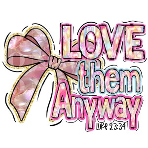 Original Designer love them anyway hand drawn PNG Sublimation trendy shirt digital