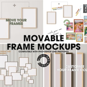 May include: A composite image showcasing frame mockups. The image features various frame styles, sizes, and arrangements, including frames with artwork and blank frames. Text includes "MOVE YOUR FRAMES", "MOVABLE FRAME MOCKUPS", and "CUSTOMIZE YOUR FRAME COLOR".