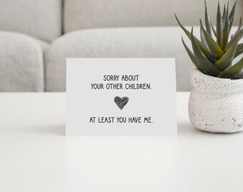 Funny Card/ Mother's Day Card/Sorry About Your Other Children