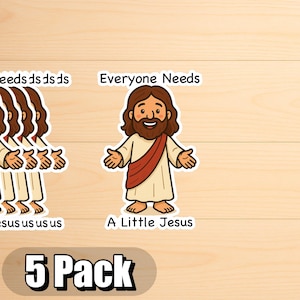 May include: A 5-pack of stickers featuring a cartoon illustration of Jesus with outstretched arms. The stickers have the text "Everyone Needs A Little Jesus". The image is on a light wood grain background.