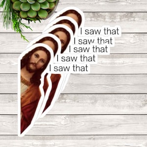 Jesus I Saw That Sticker Vinyl Sticker, Vinyl Decal Sticker for laptops, cars, hydroflask FREE SHIPPING