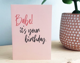 Babe it's your Birthday card | Birthday Girl card | Birthday Babe | BFF Card | Best Friend Birthday card | Babe Birthday card