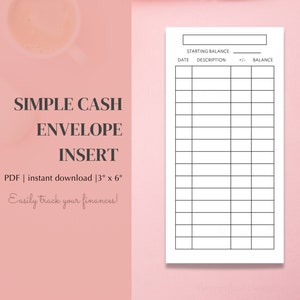 May include: A printable cash envelope insert for tracking finances. The printable sheet has a section for starting balance, date, description, plus or minus, and balance. The text "SIMPLE CASH ENVELOPE INSERT" is at the top of the sheet. The text "PDF | instant download | 3" x 6" is below the title. The text "Easily track your finances!" is at the bottom of the sheet.