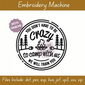 May include: Black and white embroidery design of a circle with the text "You don't have to be crazy to camp with us. We will train you." inside. The design includes a campfire, trees, and marshmallows.