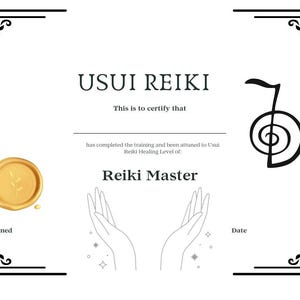 May include: A certificate of completion for Usui Reiki Master training. The certificate features a black and white symbol, a gold wax seal, and the text "This is to certify that... has completed the training and been attuned to Usui Reiki Healing Level of: Reiki Master".