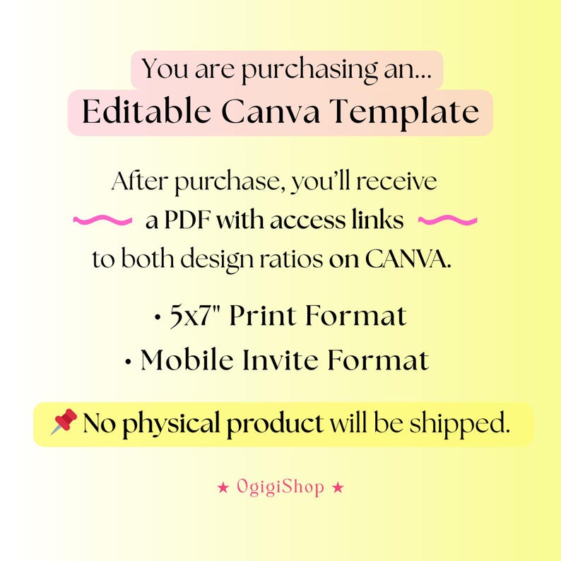 May include: A digital product announcement on a yellow background with pink text boxes. The text reads "Editable Canva Template" and details about a PDF with access links, 5x7" print format, and mobile invite format. The text also states that no physical product will be shipped.