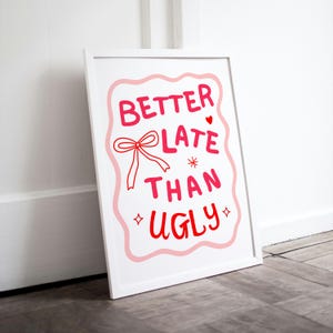 Better Late Als Ugly Print, Estetician Wandkunst, Beauty Make Up Studio Kunst, Lustiges Badezimmer Poster, Toilette Poster | DIGITAL