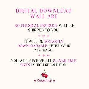 May include: Digital download wall art text with the words "DIGITAL DOWNLOAD WALL ART" in large, bold, black letters. The text below reads "NO PHYSICAL PRODUCT WILL BE SHIPPED TO YOU."  The text below that reads "IT WILL BE INSTANTLY DOWNLOADABLE AFTER YOUR PURCHASE."  The text below that reads "YOU WILL RECEIVE ALL 5 AVAILABLE SIZES IN HIGH RESOLUTION."  The text below that reads "★ OgigiShop ★" with a red cherry graphic below the text.
