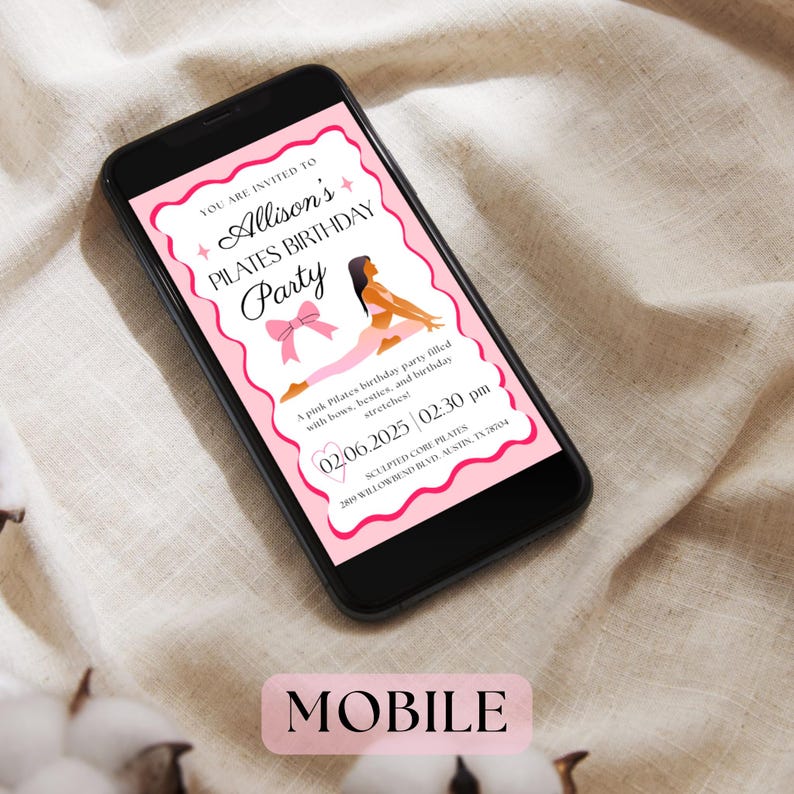 May include: A black smartphone displays a pink Pilates birthday party invitation. The invitation includes text, a bow, and a graphic of a person doing Pilates. The invitation reads "Allison's Pilates Birthday Party".