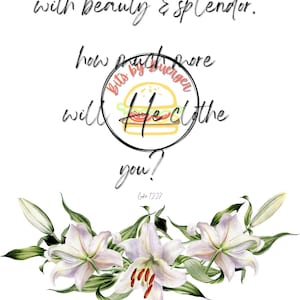 if he dresses the lilies with beauty and splendor If He Dresses the Lillies With Beauty and Splendor - Jireh Lyrics Wall Art  - Matthew 6:28 Bible Verse - Baby Girl Floral Nursery Decoration