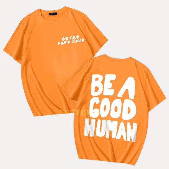 Be a Good Human - JM Ji Min Inspired Unisex Tee Shirt Merch for