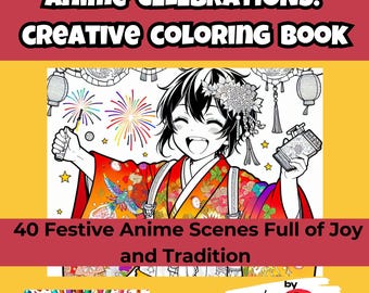 May include: A coloring book cover with the title "Anime Celebrations: Creative Coloring Book." The image features a smiling anime character in a colorful kimono, holding fireworks. The text reads "40 Festive Anime Scenes Full of Joy and Tradition."