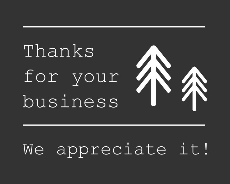 Puede incluir: Gr&aacute;fico en blanco y negro con el texto "Gracias por su negocio. Lo apreciamos!" y dos pinos blancos estilizados.