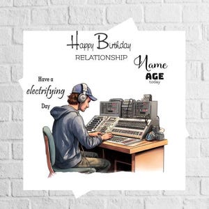 May include: A birthday card featuring a cartoon illustration of a person wearing headphones and sitting at a soundboard. The card reads "Happy Birthday RELATIONSHIP Name AGE today. Have an electrifying Day."