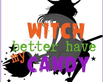 Witch PNG,  DIGITAL download, png, sublimation, waterslides, digital designs, Halloween t shirt design, witch better have my candy