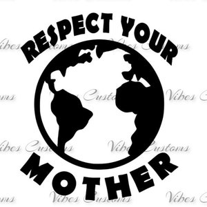 Respect Your Mother Earth Day car decal window sticker no background