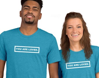 You Are Loved. Crew Neck Tee