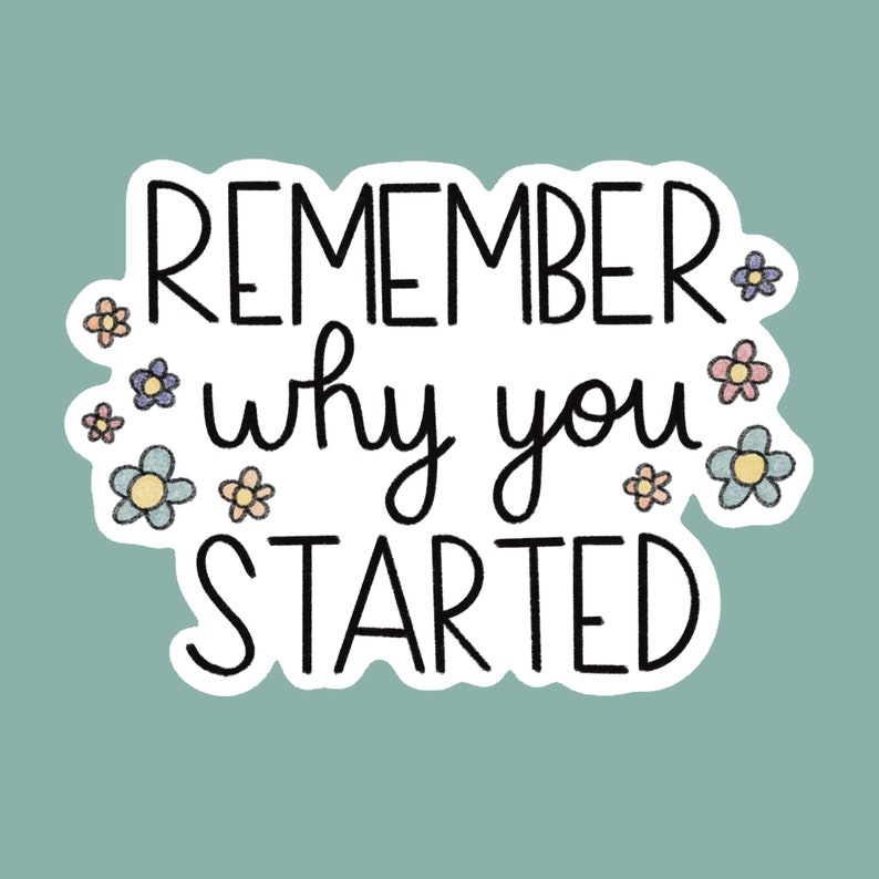 Remember Why You Started Quote Sticker | Water Resistant Die-Cut Sticker | Teacher, Special Ed, Paraprofessional Inspirational Sticker 