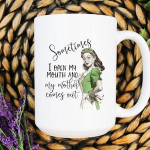 Sometimes I Open My Mouth and My Mother Comes Out Retro Vintage Humorous Coffee Mug