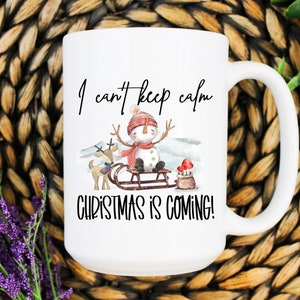 Christmas is Coming I Can&#39;t Keep Calm Snowman Mug