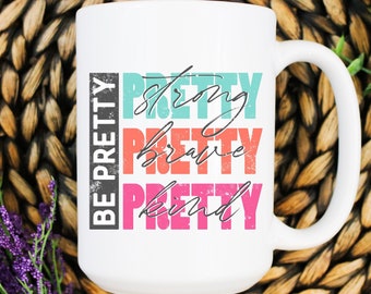 Be Pretty Strong Be Pretty Brave Be Pretty Kind Mug