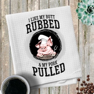 I Like My Butt Rubbed and My Pork Pulled Pig Waffle Weave Towel
