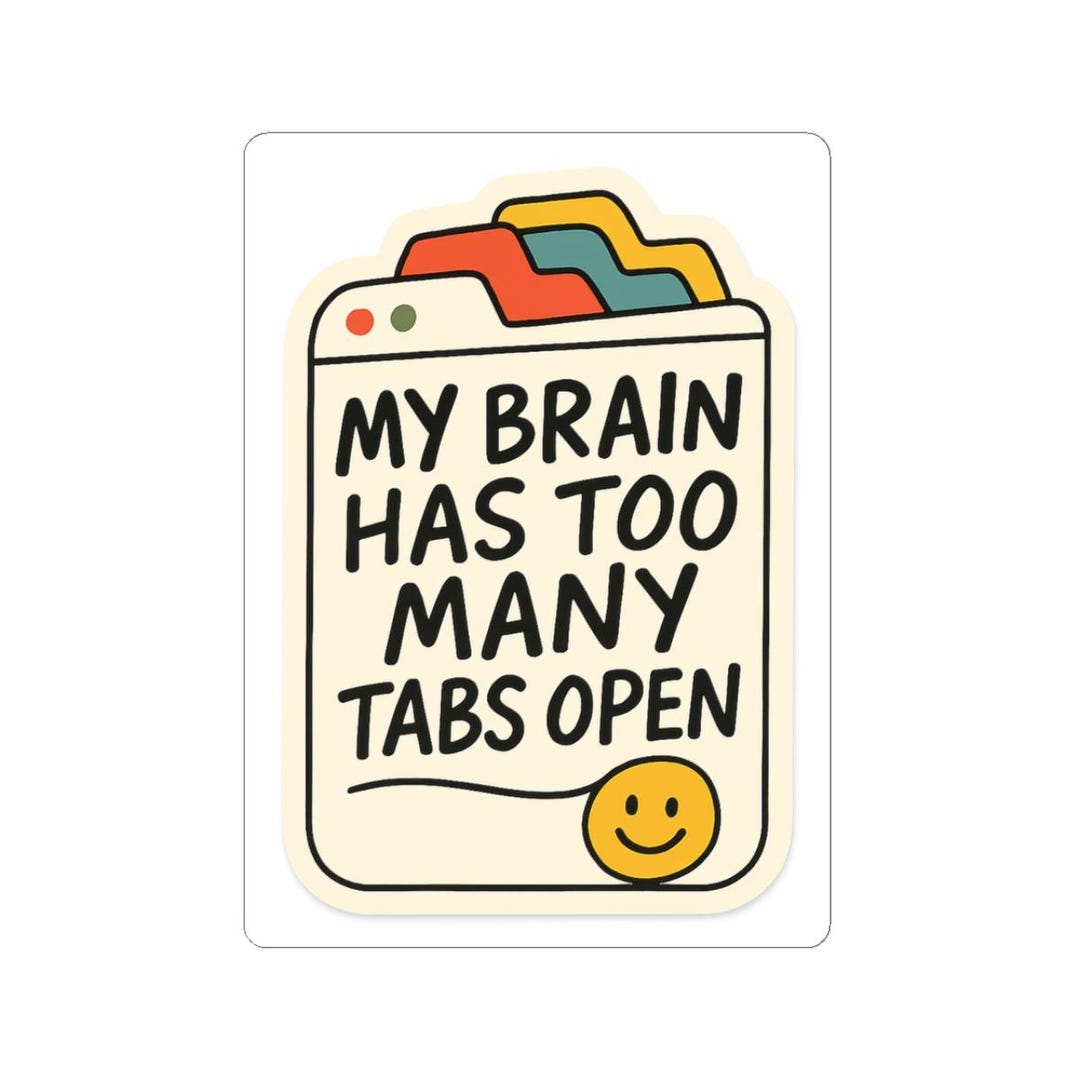 My Brain Has Too Many Tabs Open Sticker | Glossy Folder Design Laptop ...