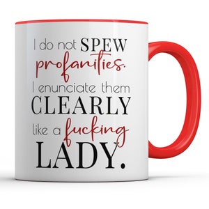 I Do Not Spew Profanities I Enunciate Them Like a Lady, Swear Mug, Inappropriate Rude Humor, Mature Gifts for Her