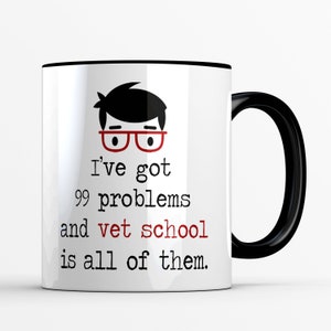 Because Vet School Mug, Veterinary Medicine Student Gift for him, Stressed Out College Student, 99 Problems Mug for Veterinary School