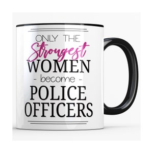 Gift for Female Police Academy Graduate, Only the Strongest Women Mug for Her, Law Enforcement Gifts for Graduation, New Job Gift